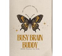 Busy Brain Buddy An ADHD Planner for Kids: A Positive Journal with Engaging Activities to Support Focus, Emotions & Executive Skills