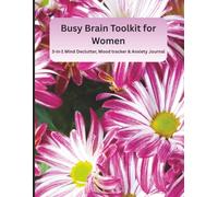 Busy Brain Toolkit for Women: 3-in-1 Mind Declutter, Mood Tracker & Anxiety Relief Planner: A Guided Mental Wellness Journal for Organizing Thoughts, ... - Self-Care Made Simple for Busy Women