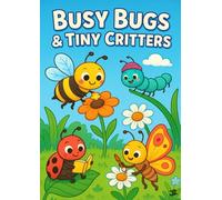 Busy Bugs & Tiny Critters: A Delightful Coloring Book Full of Adorable Insects, Beetles, Butterflies & Tiny Critters - Perfect for Toddlers and Young Kids