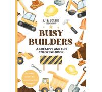 Busy Builders Construction Coloring Book for Kids Ages 4+: Over 50 Pages of Big Trucks, Cranes, Excavators & Dumpers - Fun for Little Builders! (JJ & Josie Coloring Books, Creative Explorers Series)