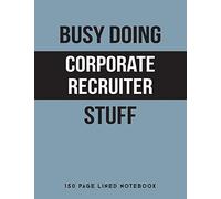 Busy Doing Corporate Recruiter Stuff: 150 Page Lined Notebook