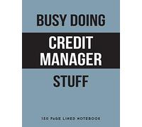 Busy Doing Credit Manager Stuff: 150 Page Lined Notebook