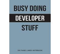 Busy Doing Developer Stuff: 150 Page Lined Notebook