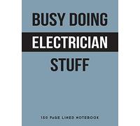 Busy Doing Electrician Stuff: 150 Page Lined Notebook