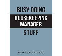 Busy Doing Housekeeping Manager Stuff: 150 Page Lined Notebook