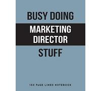 Busy Doing Marketing Director Stuff: 150 Page Lined Notebook