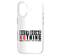 Busy Doing Nothing - Let's Keep It That Way Case for iPhone 17