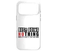 Busy Doing Nothing - Let's Keep It That Way Case for iPhone 17 Pro Max