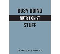 Busy Doing Nutritionist Stuff: 150 Page Lined Notebook