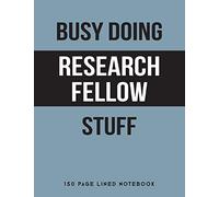 Busy Doing Research Fellow Stuff: 150 Page Lined Notebook