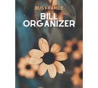 Busy Family Bill Organizer: Simple Monthly Bill Payments Organizer / Planner / Log Book / Money Tracker Keeper Budgeting Financial Planning Budget / Business Journal / Notebook with Annual Overview