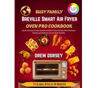 Busy Family Breville Smart Air Fryer Oven Pro Cookbook: Quick and Easy Global Recipes to Excite Picky Eaters, Wow Weekend Guests, and Simplify Life for Busy Parents