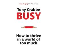 Busy: How to Thrive in A World of Too Much