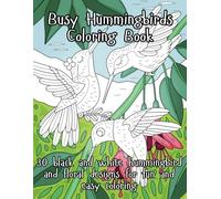 Busy Hummingbird Coloring Book - black and white edit!: 30 Black and White Hummingbird and Floral Designs: For Fun and Easy Coloring (Cute Coloring Books)