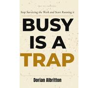 Busy Is a Trap: Stop Surviving the Week and Start Running It
