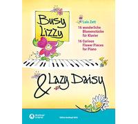 Busy Lizzy & Lazy Daisy: 160 wunderliche Blumenstücke für Klavier