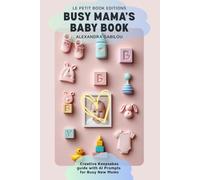 Busy Mama’s Baby Book: Quick, Creative Keepsakes list with AI Prompts for Busy New Moms