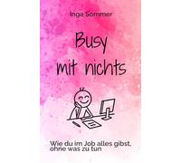 Busy mit nichts: Wie du im Job alles gibst, ohne was zu tun