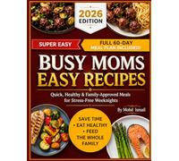 Busy Moms Easy Recipes: Quick, Healthy & Family-Approved Meals for Stress-Free Weeknights (Wellness Kitchen Studio)