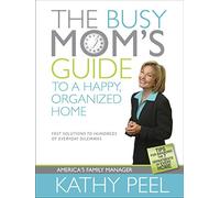 Busy Mom's Guide To A Happy, Organized Home, The