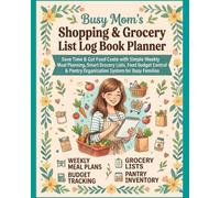 Busy Moms Shopping & Grocery List Log Book Planner: Save Time & Cut Food Costs with Simple Weekly Meal Planning, Smart Grocery Lists, Food Budget Control & Pantry Organization System for Busy Families
