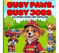 BUSY PAWS, BUSY JOBS: A Toddler Coloring And Learning Book With Rhyming Working Animals, Easy Tracing, Fun Patterns, Simple ABC And 123 Pages To Build Early Skills. (Ages 2-4)