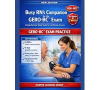 BUSY RN’S COMPANION FOR THE GERO-BC™ EXAM: Over 1,000 board-style questions and four full practice exams for the ANCC GERO-BC™ gerontological nursing certification
