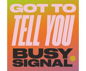 BUSY SIGNAL - GOT TO TELL YOU/STAY SO VINYL LP SINGLE NEW