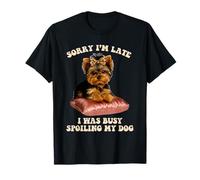 Busy Spoiling My Dog Yorkshire Terrier Puppy Lover Pup Owner T-Shirt
