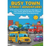 Busy Town Street Adventure!: A Fun Vehicle Coloring Book for Kids Ages 3-5: Cars, Trucks, Buses & More for Creative Learning and Busy Town Adventures!