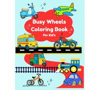 Busy Wheels Coloring Book: Fun Cars, Trucks, Buses & Construction Vehicles for Kids