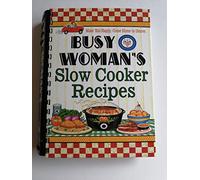 Busy Woman's Slow Cooker Recipes: Make 'em Happy. Come Home to Dinner