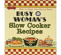 Busy Woman's Slow Cooker Recipes: Make' Em Happy, Come Home to Dinner