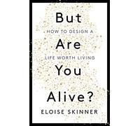 But Are You Alive?: How to Design a Life Worth Living