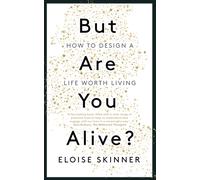 But Are You Alive? : How to Design a Life Worth Living
