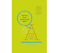 But Can I Start a Sentence with "But"? - Advice Advice from the Chicago Style Q&A (Chicago Guides to Writing, Editing, and Publishing)