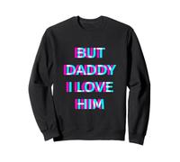 But Daddy I Love Him 2000s Aesthetic Dirty Adult Humor Sweatshirt