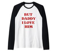 BUT DADDY I LOVE HIM Dramatic and Bold Text Design Raglan Baseball Tee