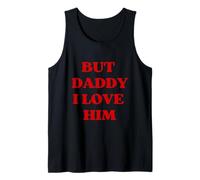 BUT DADDY I LOVE HIM Dramatic and Bold Text Design Tank Top