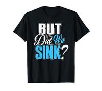 But Did We Sink Funny Sailing Humor Nautical Boat Lovers T-Shirt