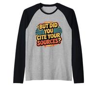 But Did You Cite Your Sources Academic Teacher Research ||- Raglan Baseball Tee