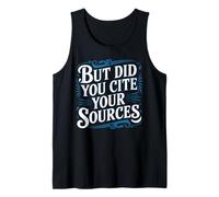 But Did You Cite Your Sources Academic Teacher Research - Tank Top