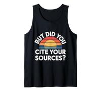 But Did You Cite Your Sources Academic Teacher Research |- Tank Top