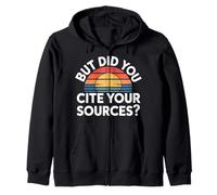 But Did You Cite Your Sources Academic Teacher Research |- Zip Hoodie