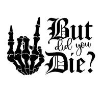 But Did You Die ? - Die Cut Vinyl Decal for Cars, Trucks, Motorcycles, Vans, Laptops, ToolBoxes, Windows, Mobiles, etc (White, 5x5)