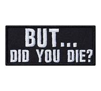 BUT DID You DIE? - Embroidered Iron on Patch | Motivational Badge Sticker | Sew on or Iron on Applique Patches for Jacket, Jeans, T-Shirts, Clothes, Hats, or Bags (Black) 90X40 mm