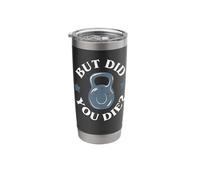 But Did You Die Funny Kettlebell Gym Workout Stainless Steel Insulated Tumbler