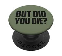 But Did You Die Funny Sarcastic Overreaction Pun Quote Meme PopSockets Adhesive PopGrip