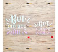 But Did You Die Funny Sticker Decal Vinyl - 2 Pack Holographic Iridescent, 10.2cm, 15.2cm - No Background Die Cut for Car Boat Laptop Cup