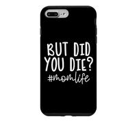But Did You Die Mom Life Funny Saying Case for iPhone 7 Plus/8 Plus